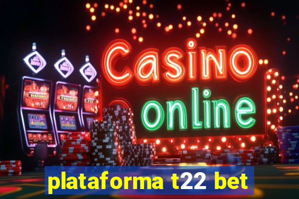 plataforma t22 bet